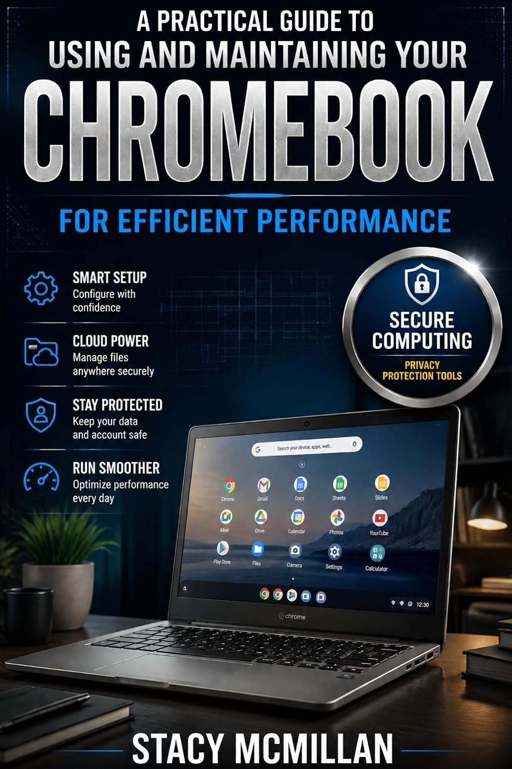 A Practical Guide To Using And Maintaining Your Chromebook For Efficient Performance (From Setup to Mastery)