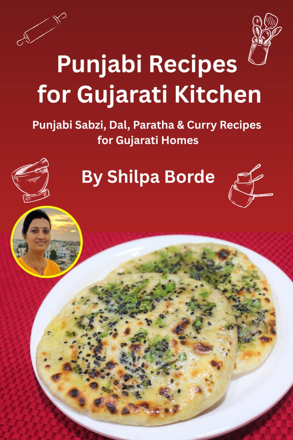 Punjabi Recipes for Gujarati Kitchen: Punjabi Sabzi, Dal, Paratha & Curry Recipes for Gujarati Homes (Gujarati Rasoi : Easy Gujarati Recipes at Home)