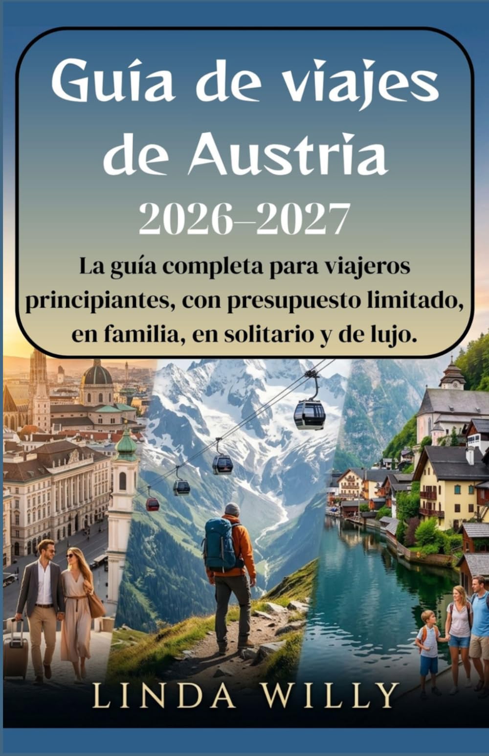 Guia de viajes de Austria 2026–2027: La guía completa para viajeros principiantes, con presupuesto limitado, en familia, en solitario y de lujo.