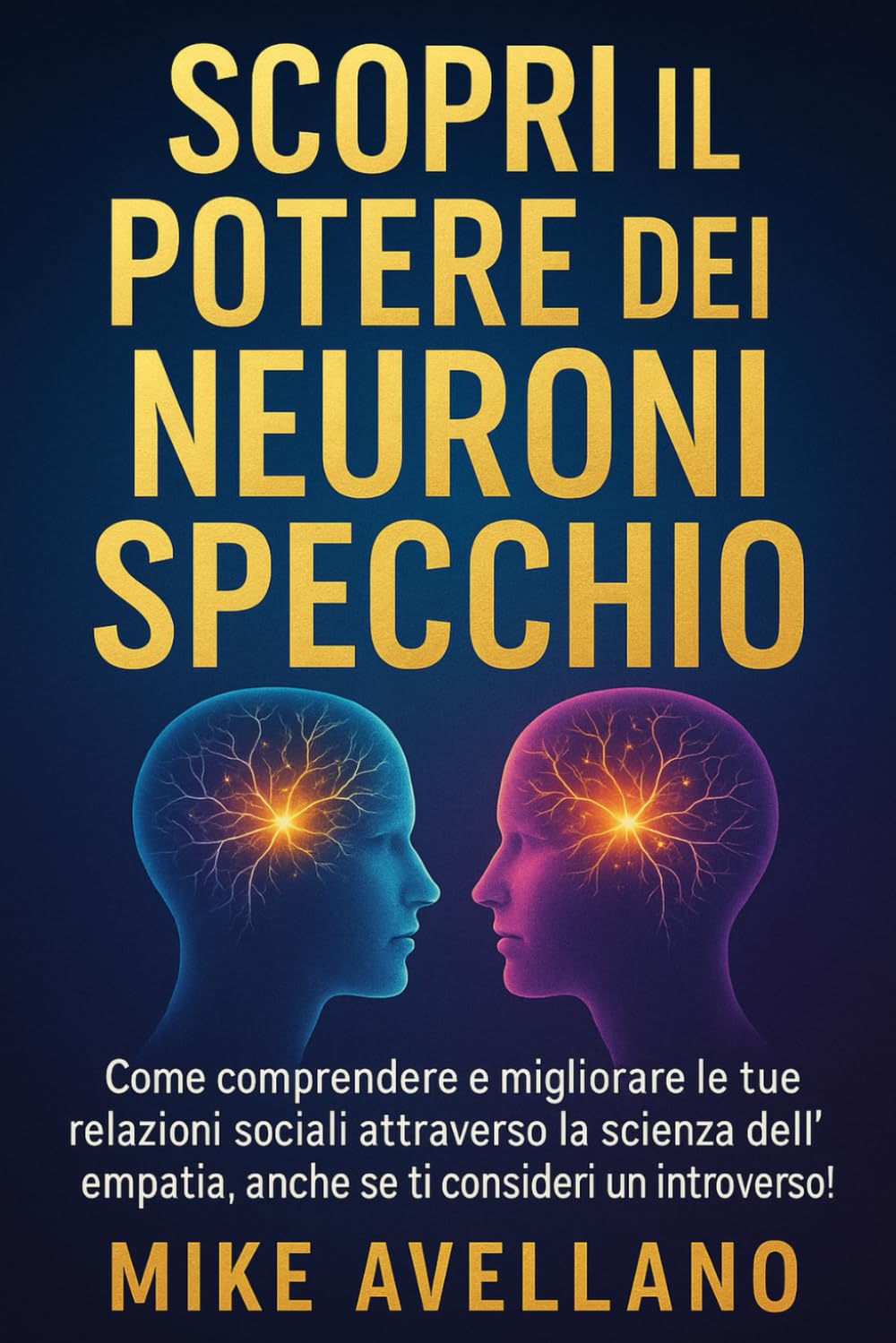 SCOPRI IL POTERE DEI NEURONI SPECCHIO: Come comprendere e migliorare le tue relazioni sociali attraverso la scienza dell'empatia, anche se ti consideri un introverso!: 1