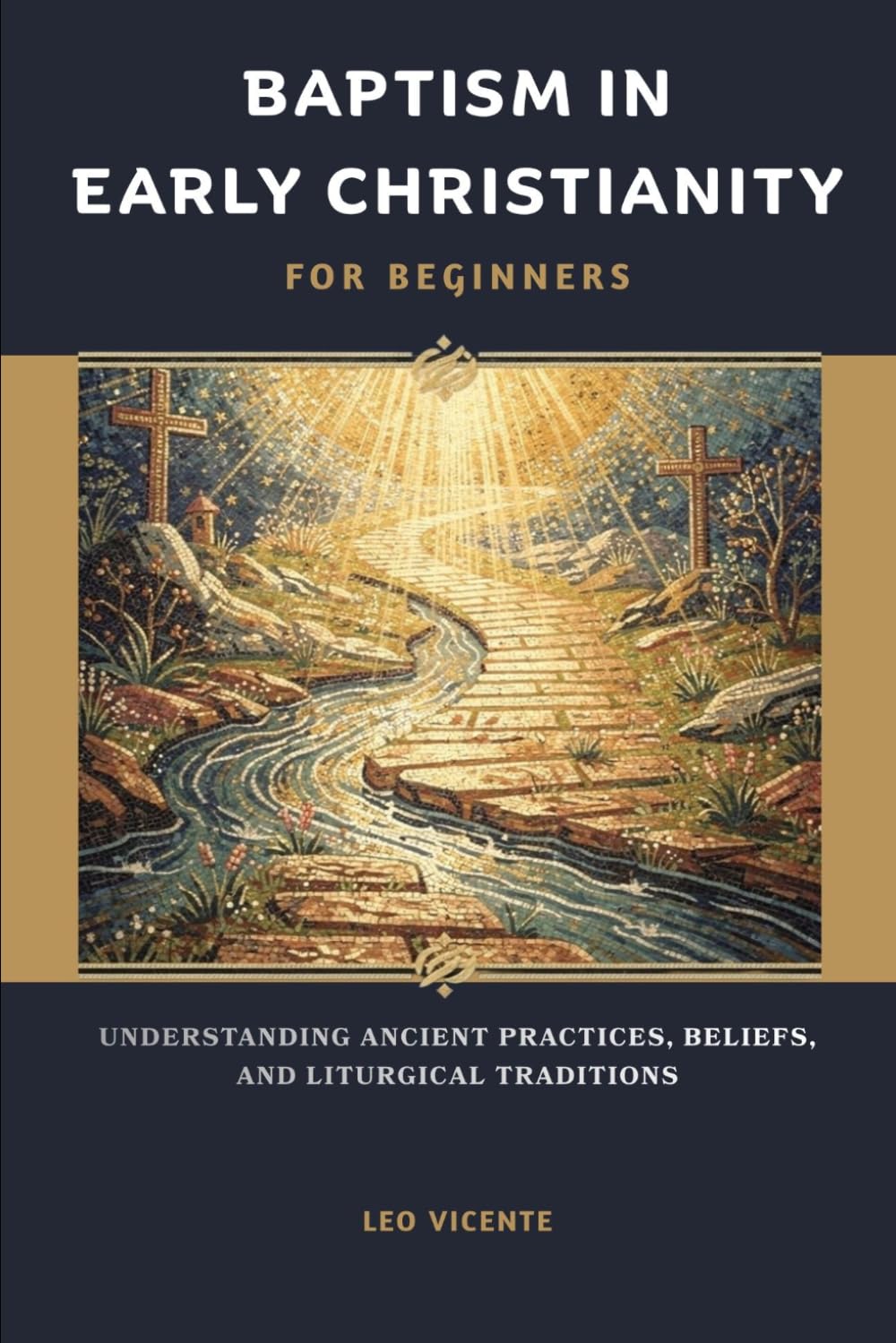 Baptism In Early Christianity For Beginners: Understanding Ancient Practices, Beliefs, and Liturgical Traditions