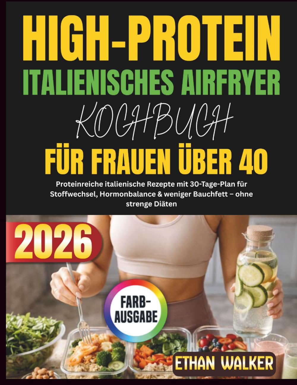 HIGH-PROTEIN ITALIENISCHES AIRFRYER KOCHBUCH FÜR FRAUEN ÜBER 40 2026: Proteinreiche italienische Rezepte mit 30-Tage-Plan für Stoffwechsel, Hormonbalance & weniger Bauchfett – ohne strenge Diäten