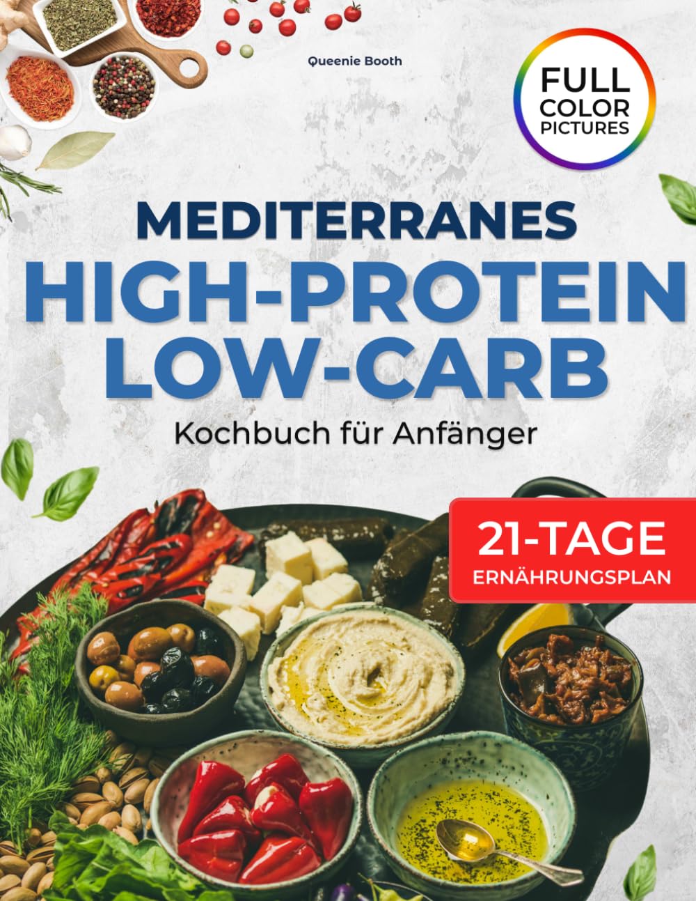 Mediterranes Kochbuch für Anfänger: Low-Carb, High-Protein Rezepte mit einem 21-Tage-Ernährungsplan für Gewichtsbalance, Muskelaufbau und einfach gesundes Essen