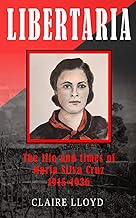 Libertaria: The life and times of María Silva Cruz