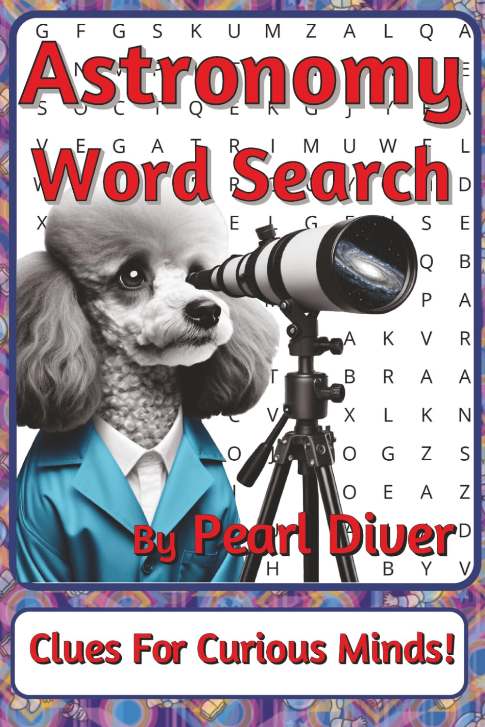 Astronomy Word Search Puzzle Book: Astronomy Word Searches with Easy to Read Print about Galaxies, Star Lore, Cosmic Phenomena and More | 6 x 9 ... Intrepid Explorers Series by Pearl Diver)