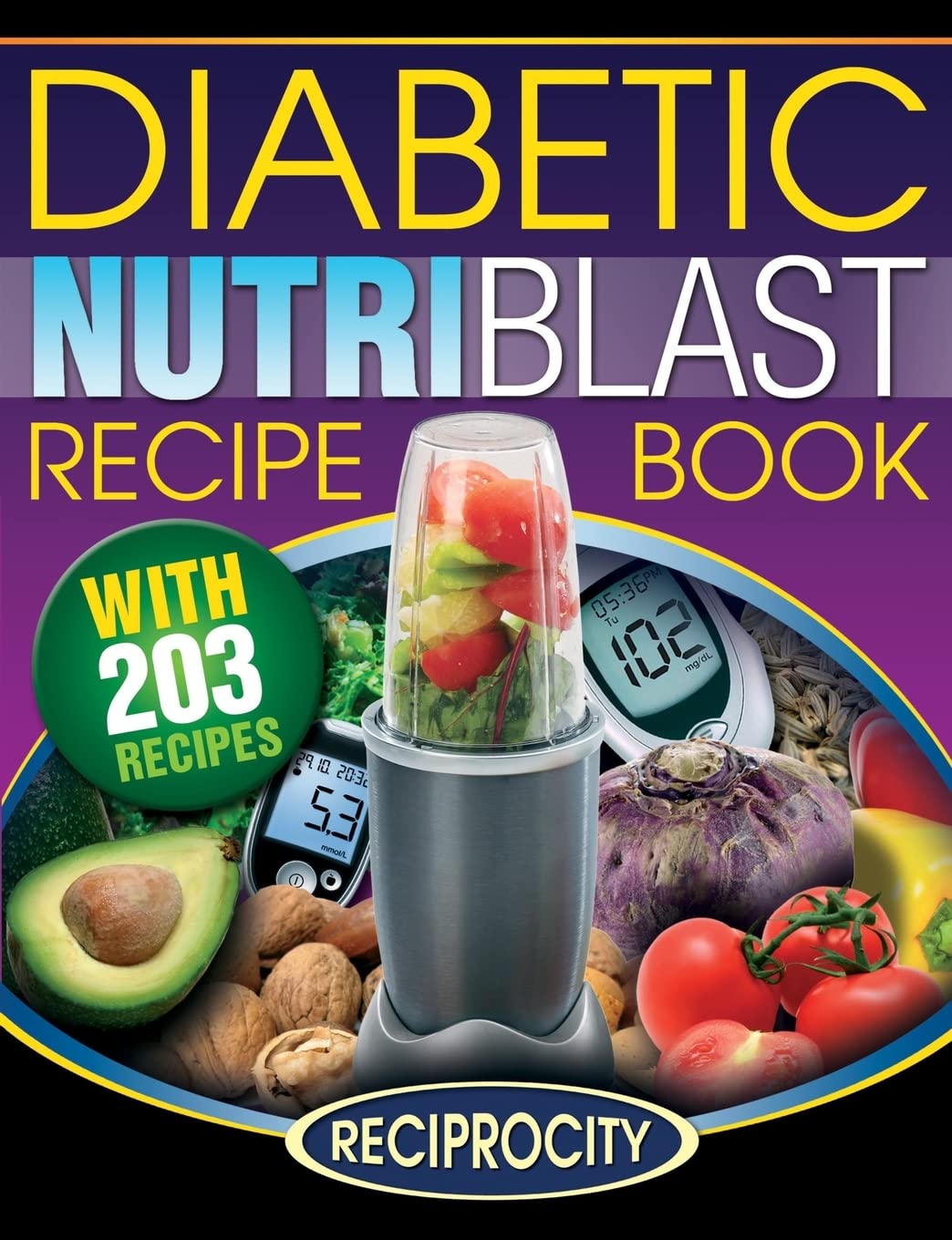 The Diabetic NutriBlast Recipe Book: 203 NutriBlast Diabetes Busting Ultra Low Carb Delicious and Optimally Nutritious Blast and Smoothie Recipe: Volume 3 (Low Carb Diabetic NutriBullet Recipes)