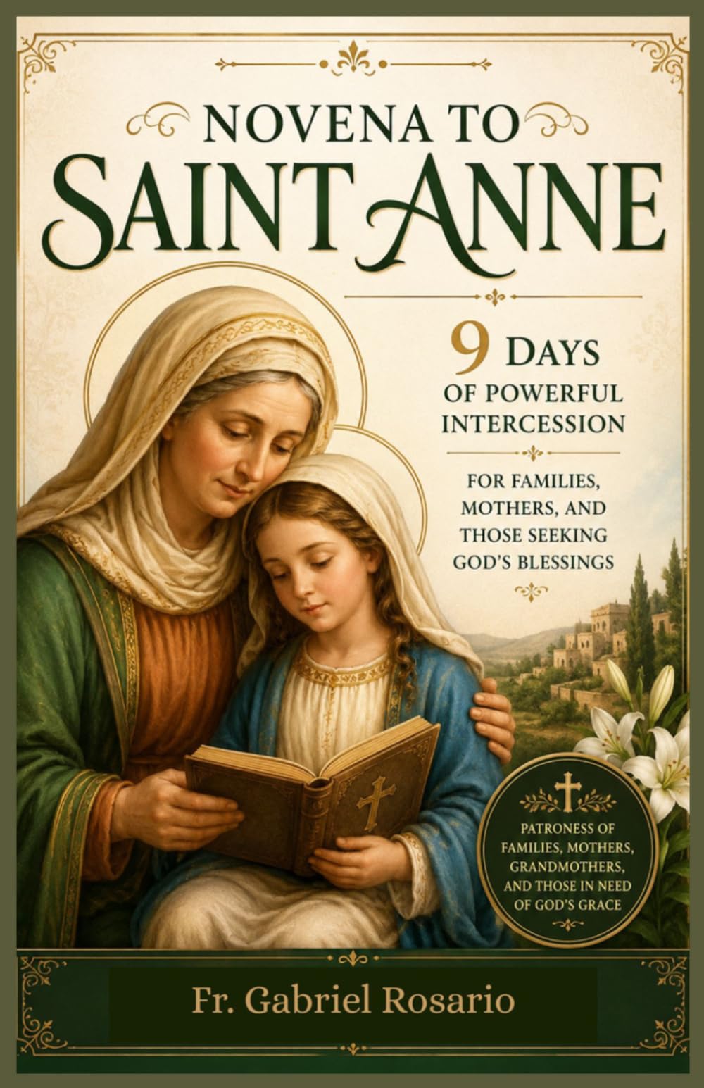 NOVENA TO ST. ANNE: 9 Days of Powerful Intercession for Families, Mothers, and Those Seeking God’s Blessings (Christian Books and Devotionals)