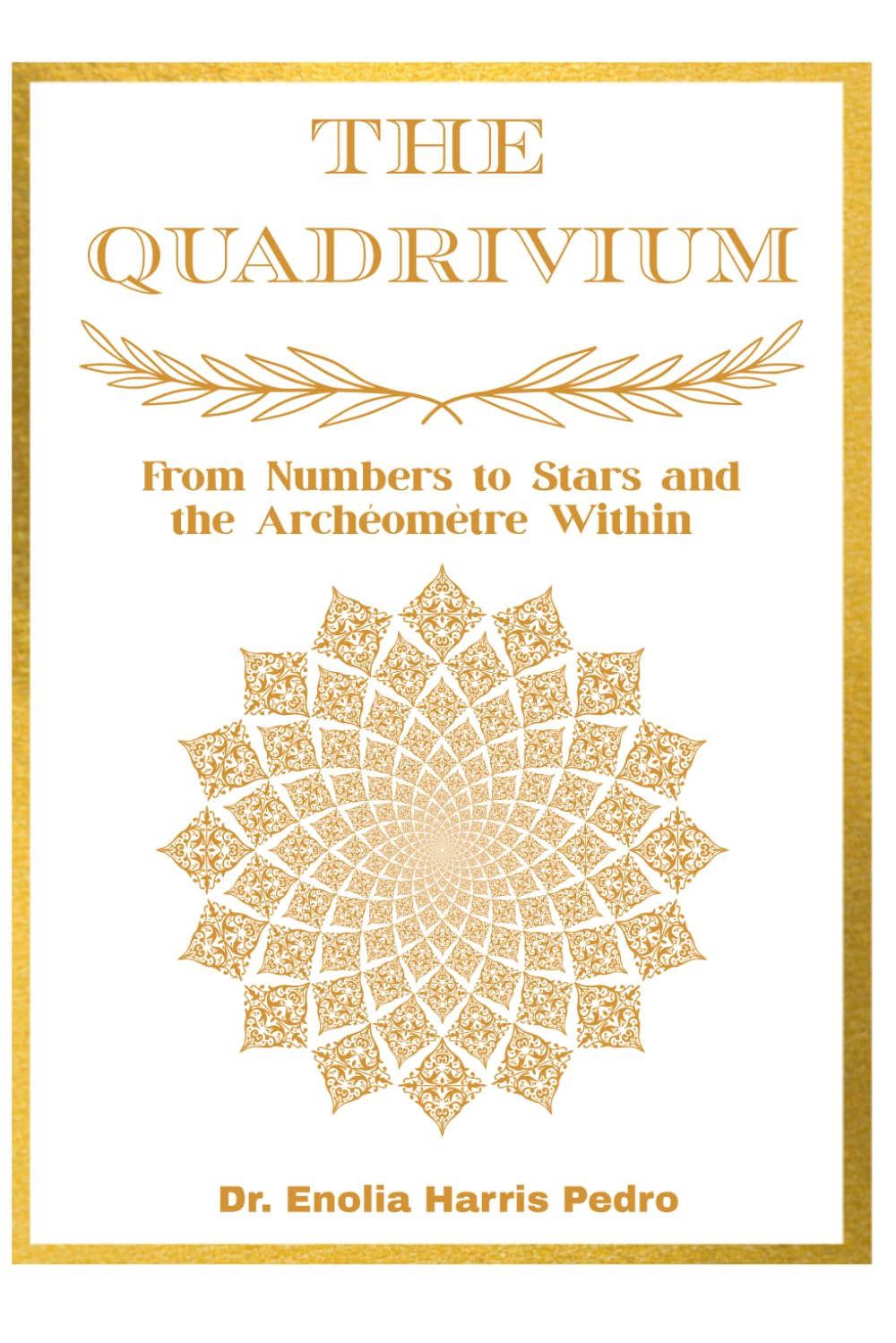 The Quadrivium: From Numbers to Stars and the Archéomètre Within (The Sacred Architecture Series)