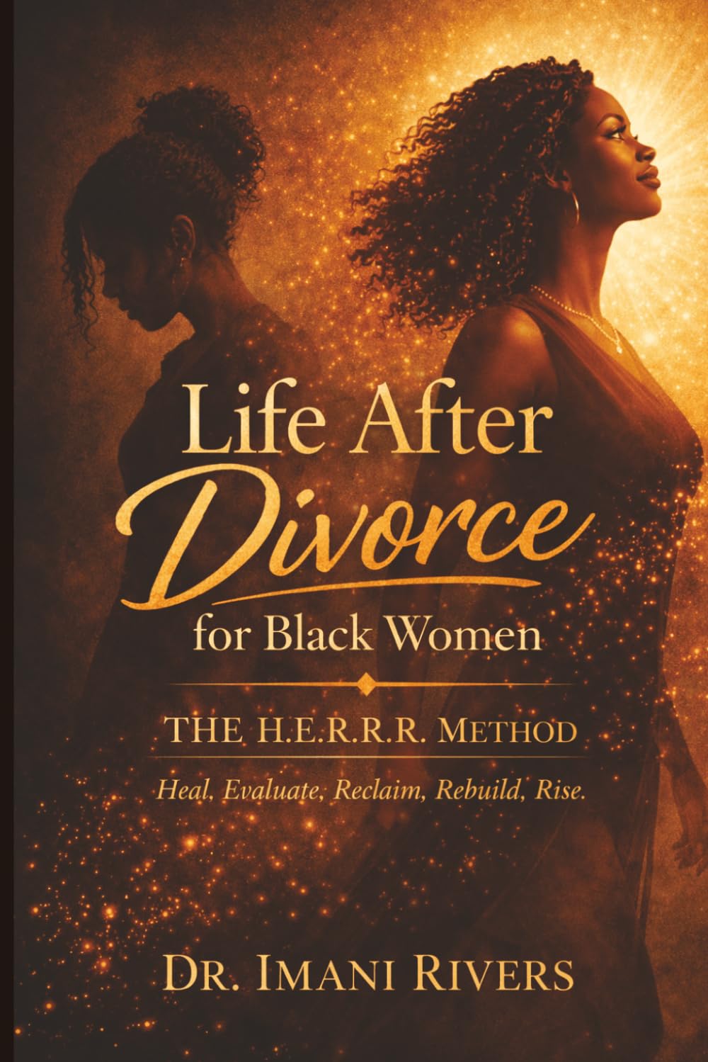 Life After Divorce for Black Women: The H.E.R.R.R. Method: Heal. Evaluate. Reclaim. Rebuild. Rise. (The Clarity, Choice & Confidence Series for Black Women Navigating Marriage)