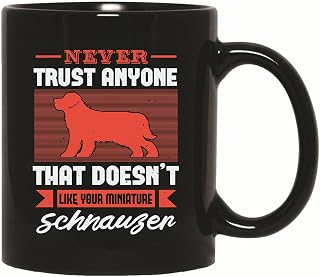 Never Trust Anyone Who Doesnt Love Miniature Schnauzer Dog Gift for Dog Lovers 28 11oz 15oz Black Coffee Mug