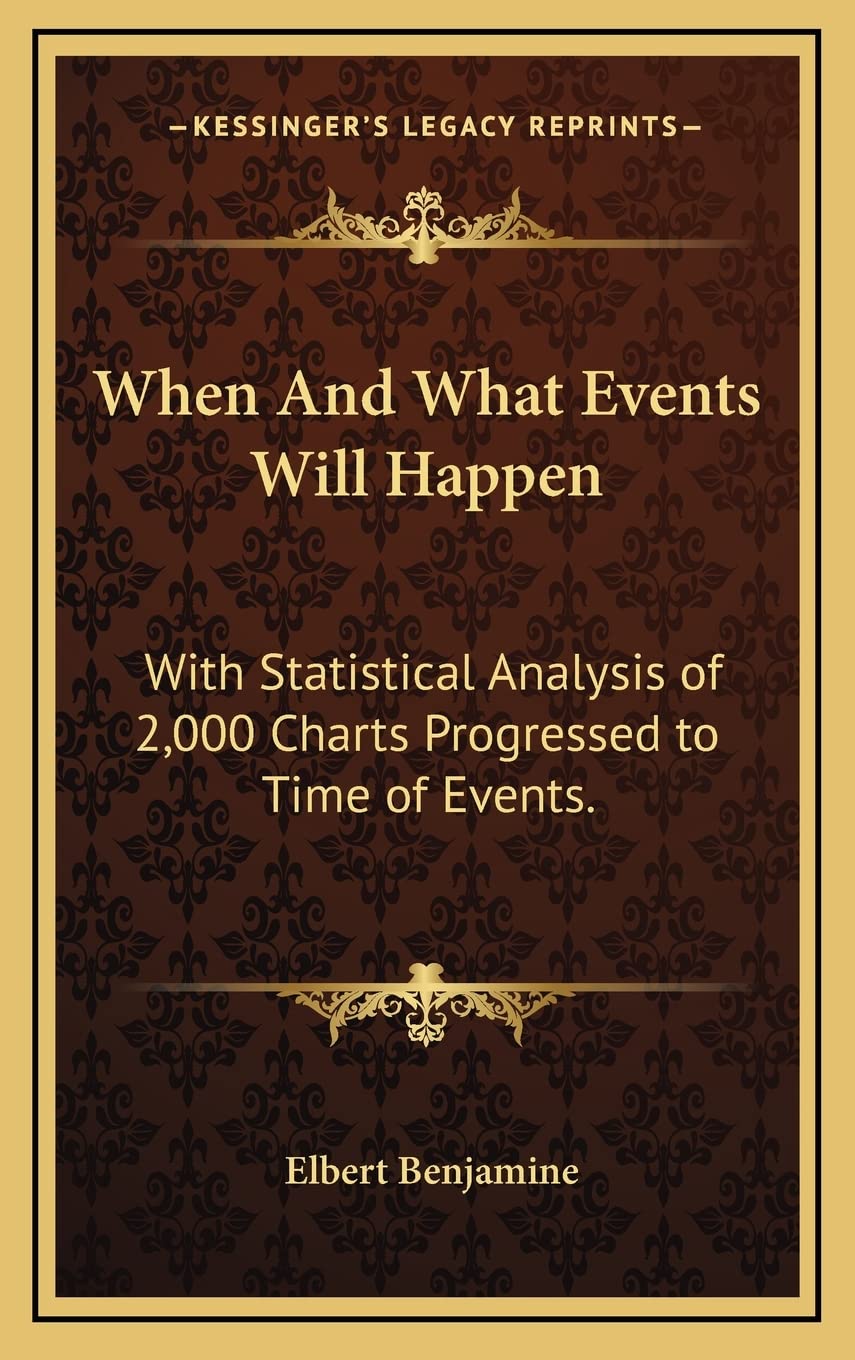 When And What Events Will Happen: With Statistical Analysis of 2,000 Charts Progressed to Time of Events.
