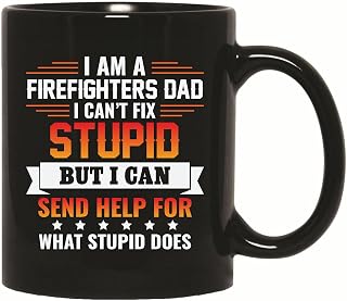 Great Gift For Firefighters Dad Who Cant Fix Stupid But Can Help 11oz 15oz Black Coffee Mug