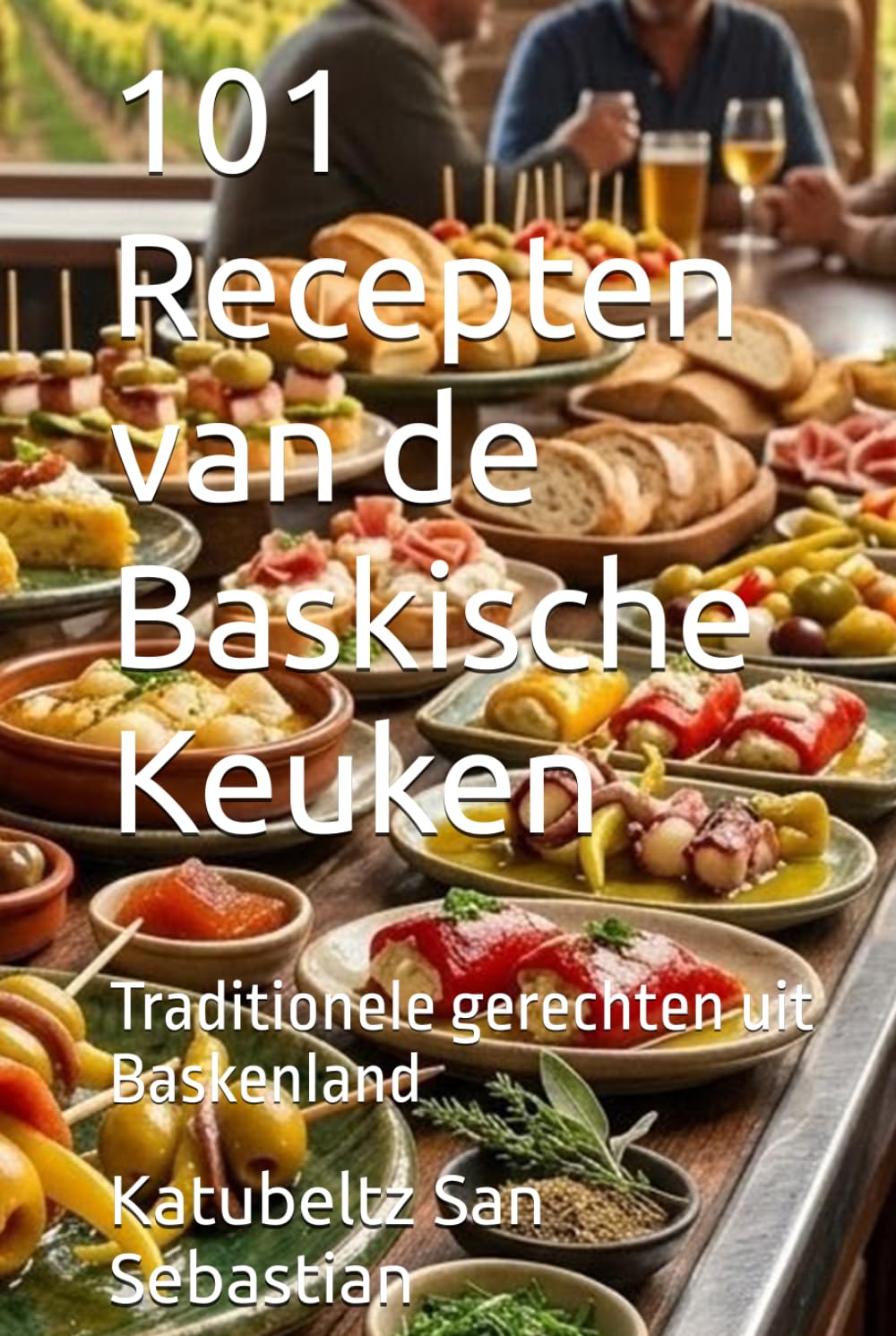 101 Recepten van de Baskische Keuken: Traditionele gerechten uit Baskenland (Gastronomie met Geschiedenis)