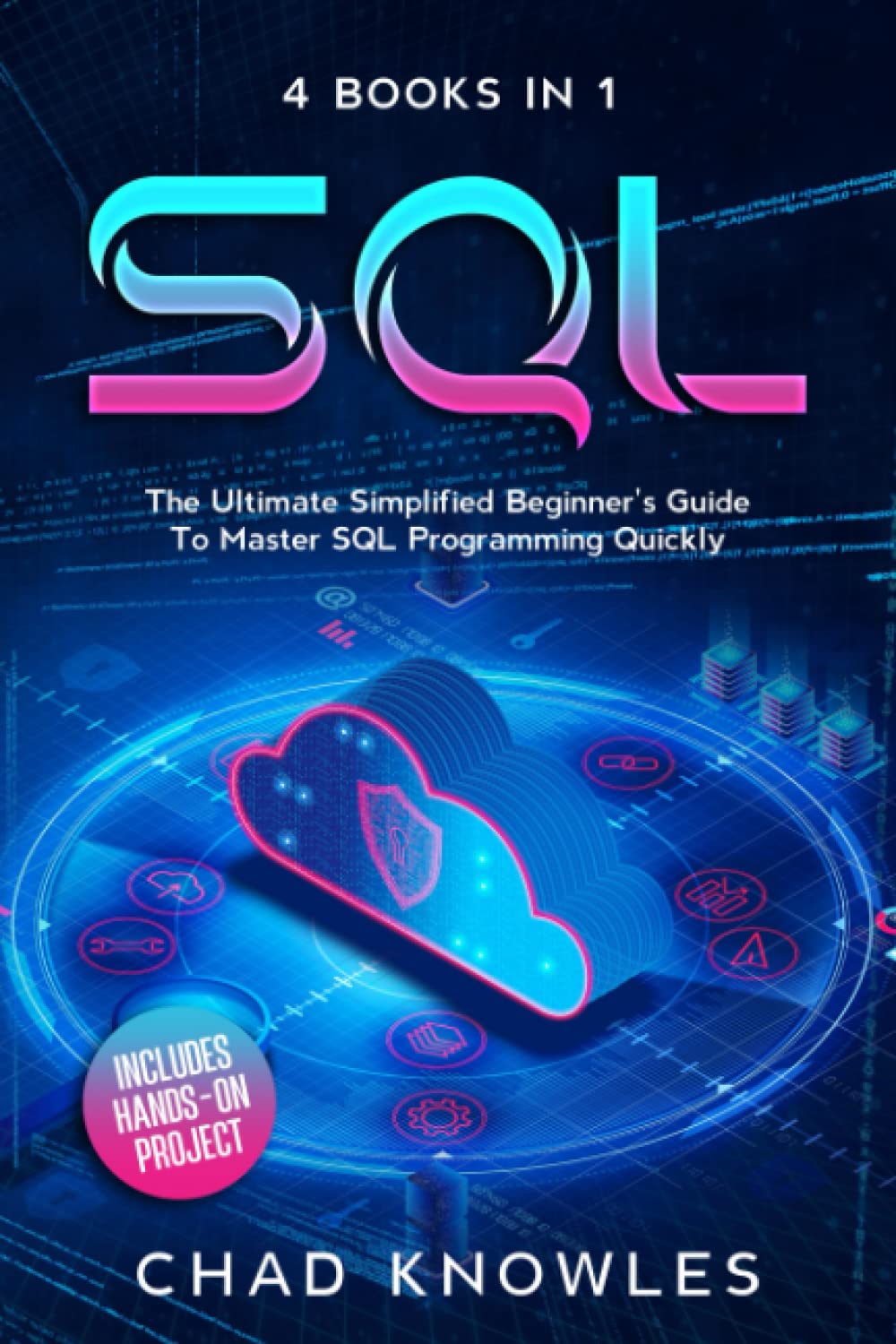 SQL: The Ultimate Simplified Beginner's Guide To Master SQL Programming Quickly | Includes Hands-On Project