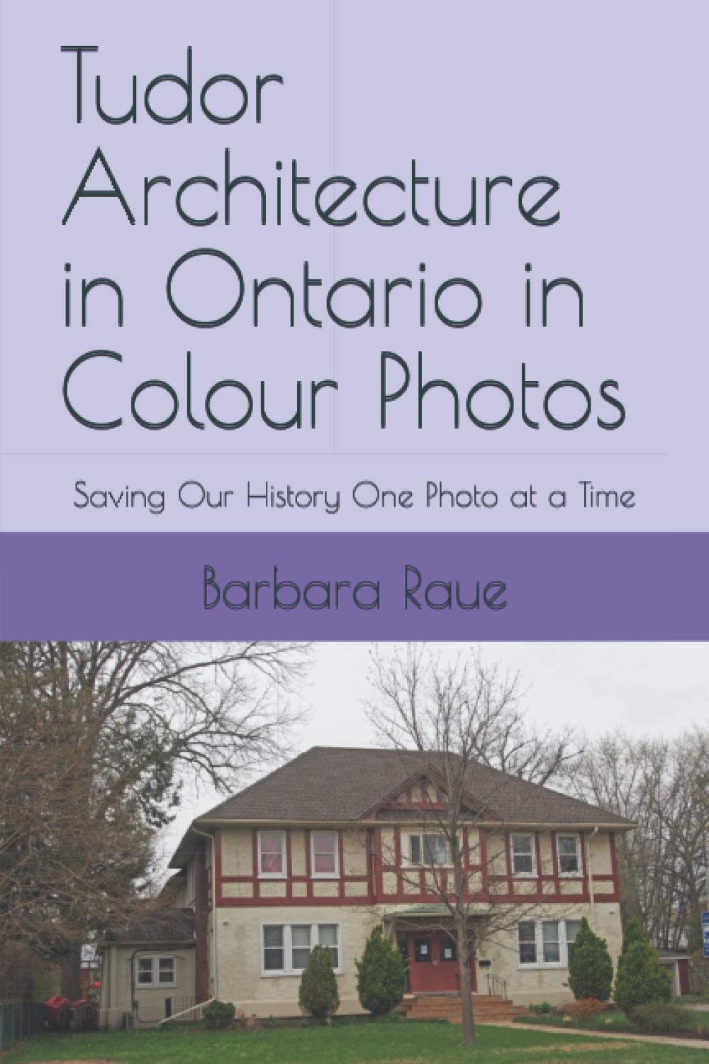 Tudor Architecture in Ontario in Colour Photos: Saving Our History One Photo at a Time (Architectural Styles)