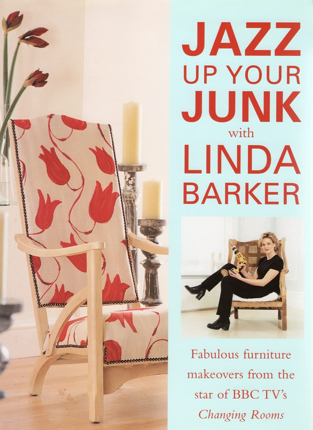 Jazz Up Your Junk with Linda Barker: Fabulous Furniture Makeovers from the Star of BBC's "Changing Rooms"