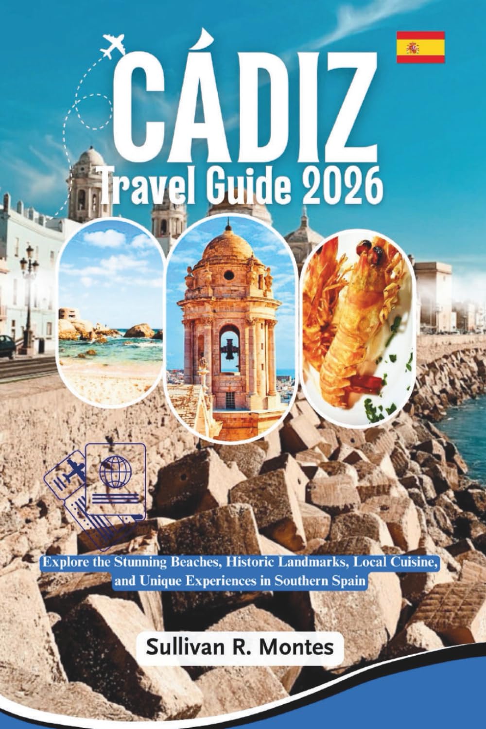 Cádiz Travel Guide 2026: Explore the Stunning Beaches, Historic Landmarks, Local Cuisine, and Unique Experiences in Southern Spain (Pathways to Adventure: Comprehensive Travel Guides)