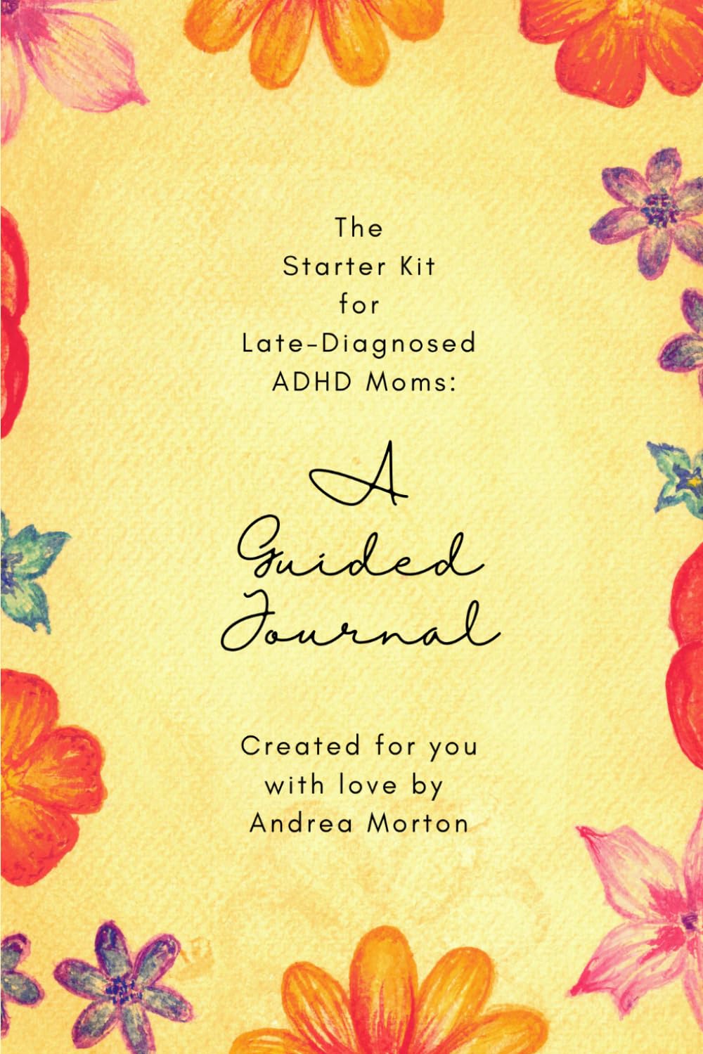The Starter Kit For Late-Diagnosed ADHD Moms: A Guided Journal