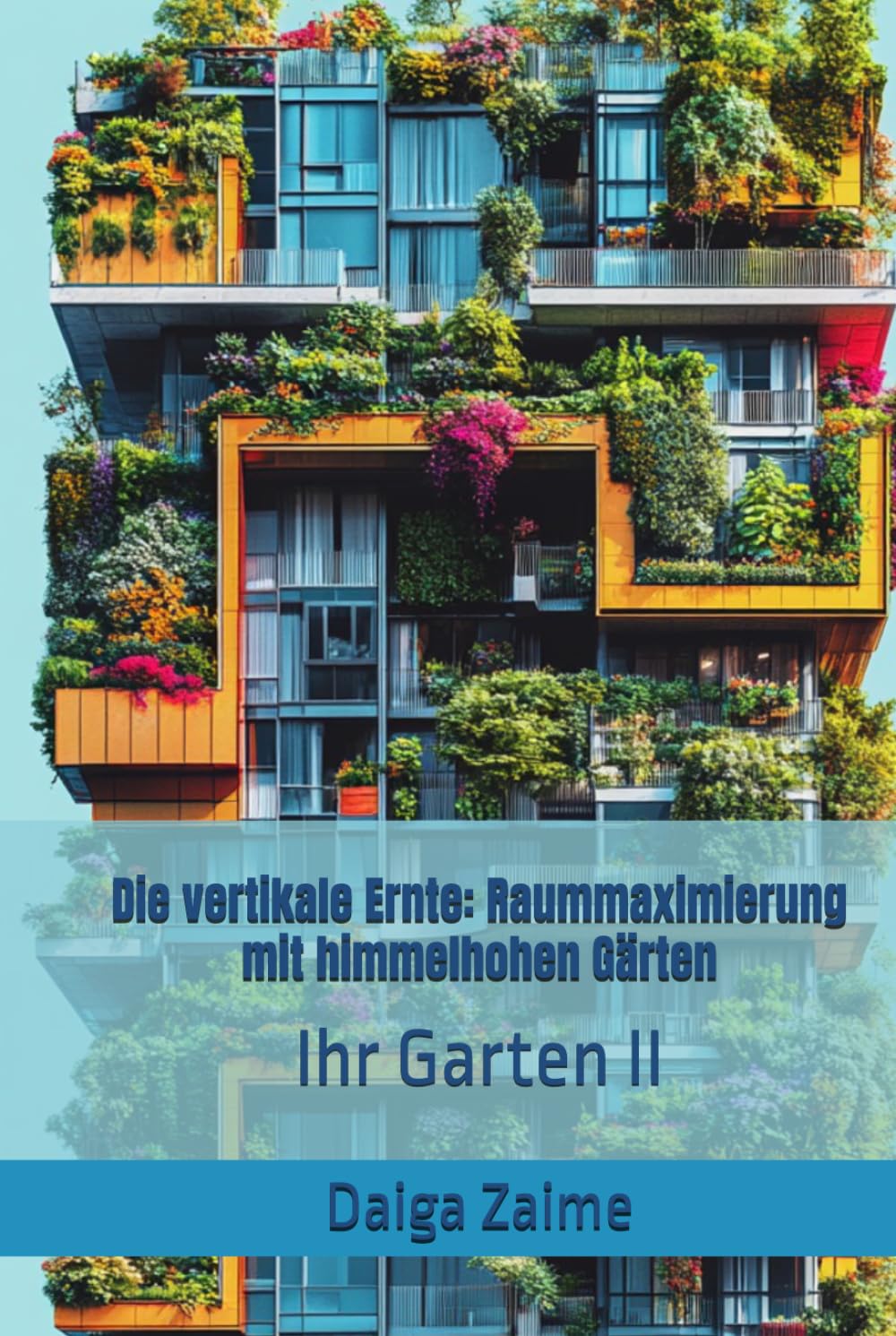 Die vertikale Ernte: Raummaximierung mit himmelhohen Gärten: Ihr Garten II