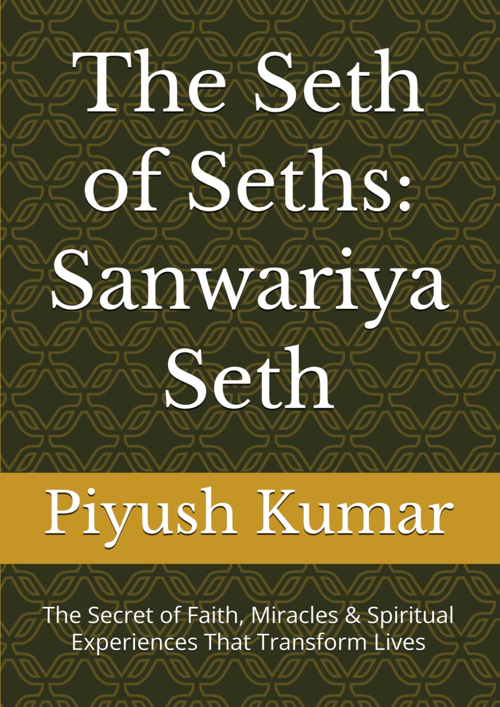 The Seth of Seths: Sanwariya Seth: The Secret of Faith, Miracles & Spiritual Experiences That Transform Lives