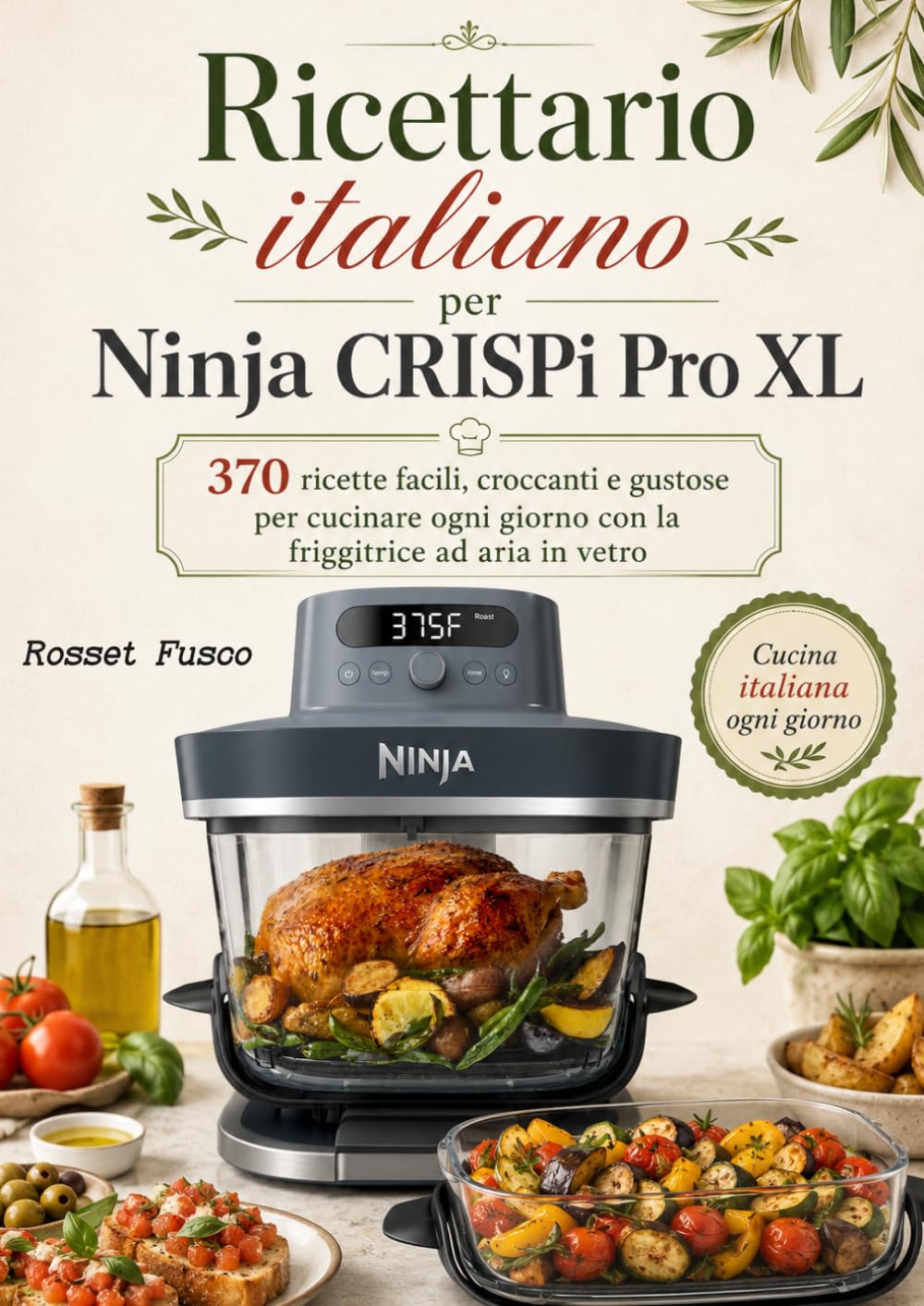 Ricettario italiano per Ninja CRISPi Pro XL 370 ricette facili, croccanti e gustose per cucinare ogni giorno con la friggitrice ad aria in vetro