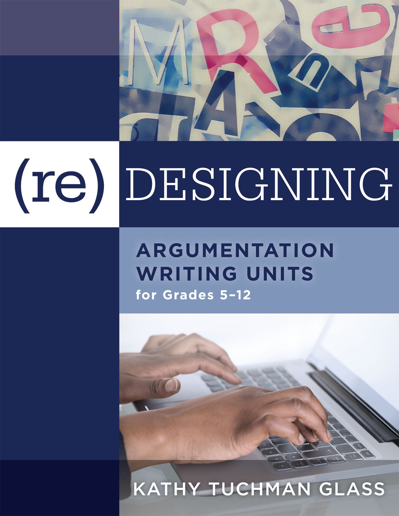 (Re)designing Argumentation Writing Units for Grades 5-12 (An overview of persuasive writing and how to structure an argument, including tips for teachers to develop writing units)