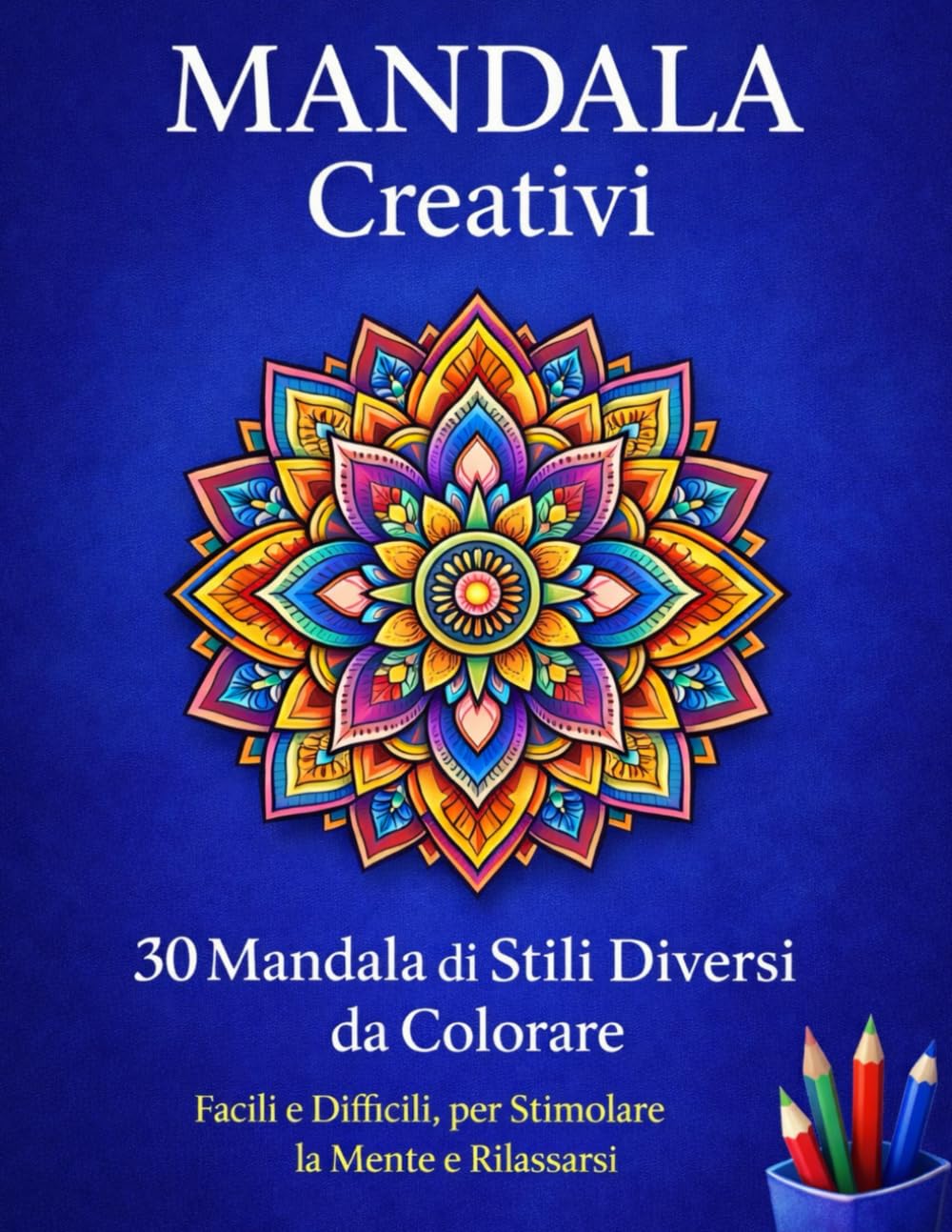 Libro di Mandala da Colorare per Adulti e Bambini: 30 Mandala di Stili Diversi e Livello Crescente per Rilassarsi e Stimolare la Creatività