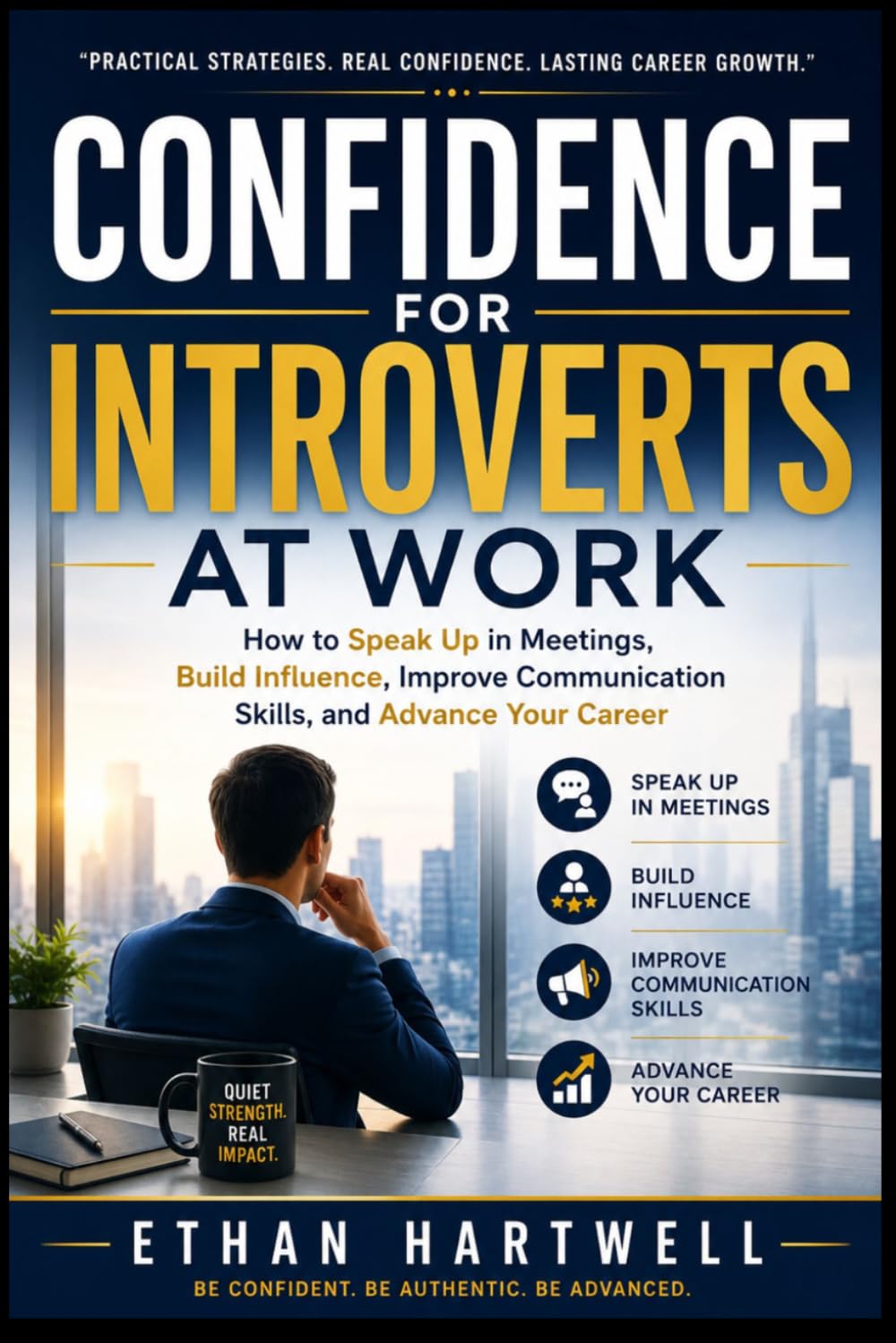 CONFIDENCE FOR INTROVERTS AT WORK: How to Speak Up in Meetings, Build Influence, Improve Communication Skills, and Advance Your Career