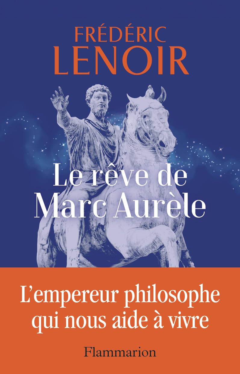 Le rêve de Marc Aurèle: L'empereur philosophe qui nous aide à vivre