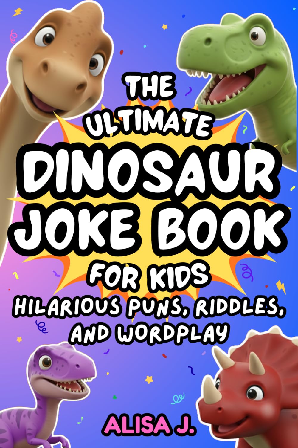The Ultimate Dinosaur Joke Book for Kids: Hilarious Puns, Riddles, and Wordplay (Kids Joke Books)
