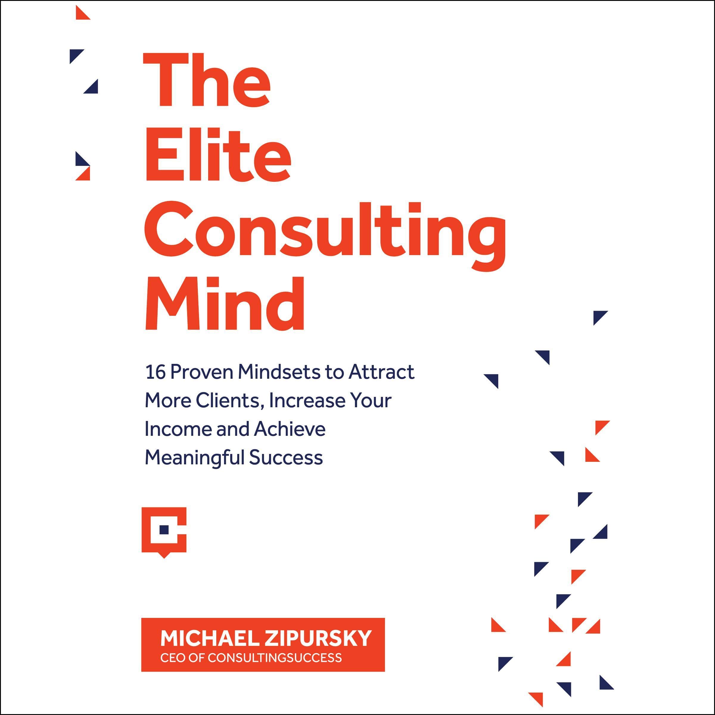 Cover art for The Elite Consulting Mind: 16 Proven Mindsets to Attract More Clients, Increase Your Income, and Achieve Meaningful Success