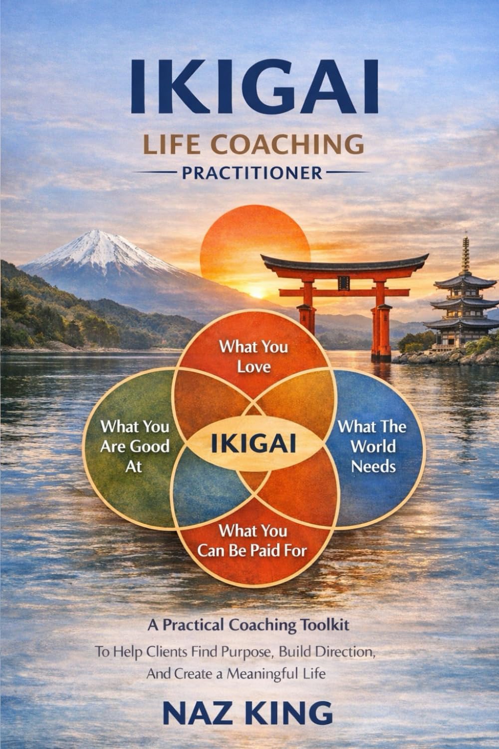 Ikigai Life Coaching Practitioner: A Practical Coaching Toolkit to Help Clients Find Purpose, Build Direction, and Create a Meaningful Life (Ikigai Life Coaching Series)