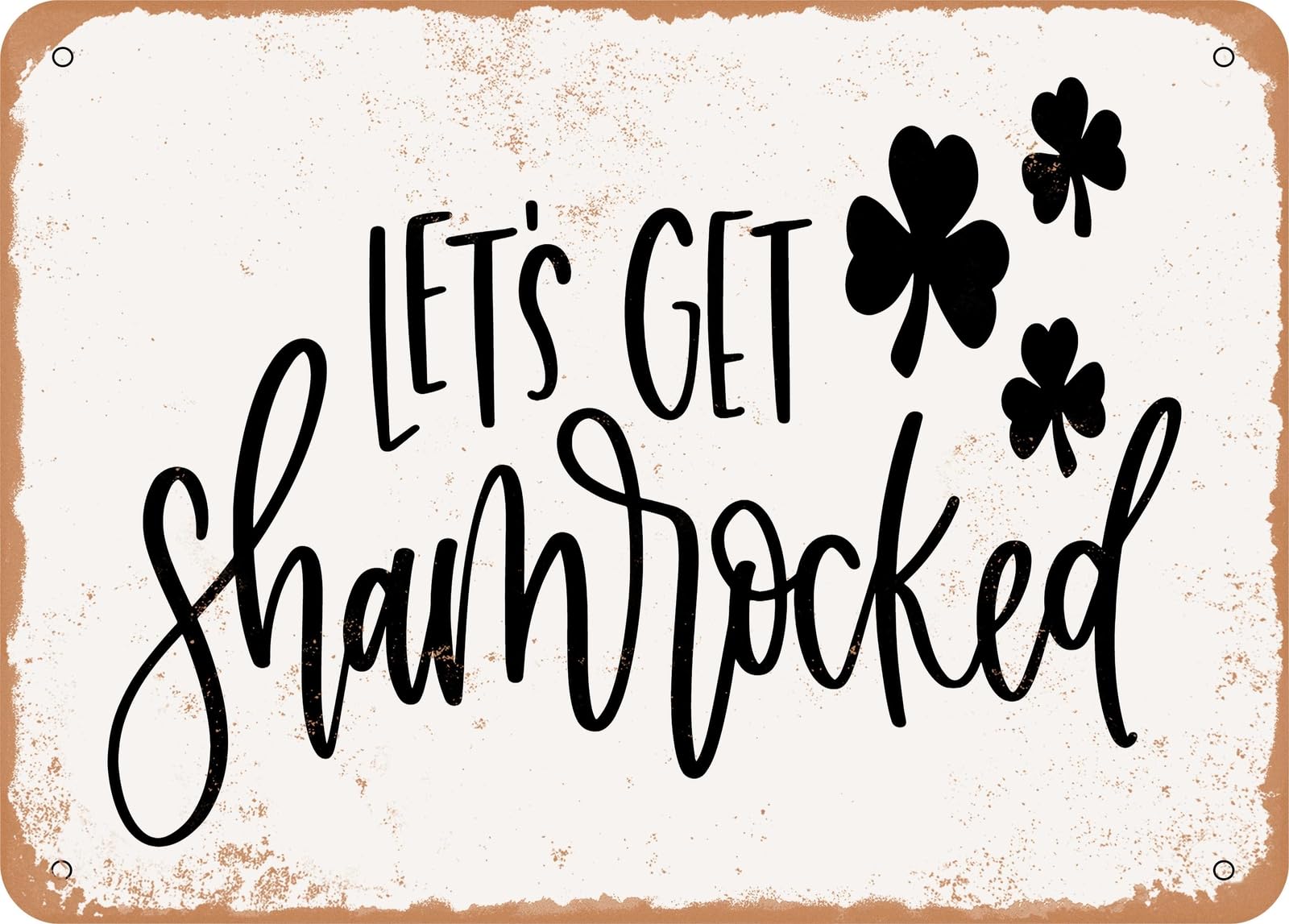Metal Sign - Lets Get Shamrocked - Vintage Rusty Look Sign home decor