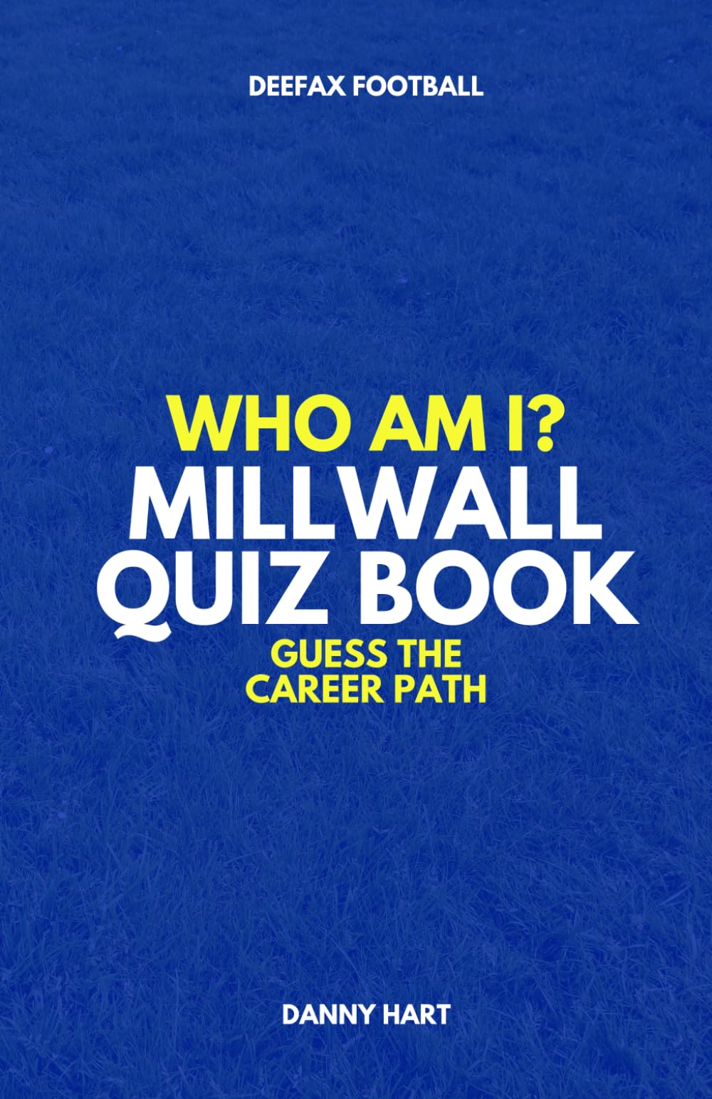 Millwall Quiz Book – Who Am I? Guess The Career Path: Football Trivia & Legends (Who Am I? Guess The Career Path: Football Quiz Questions)