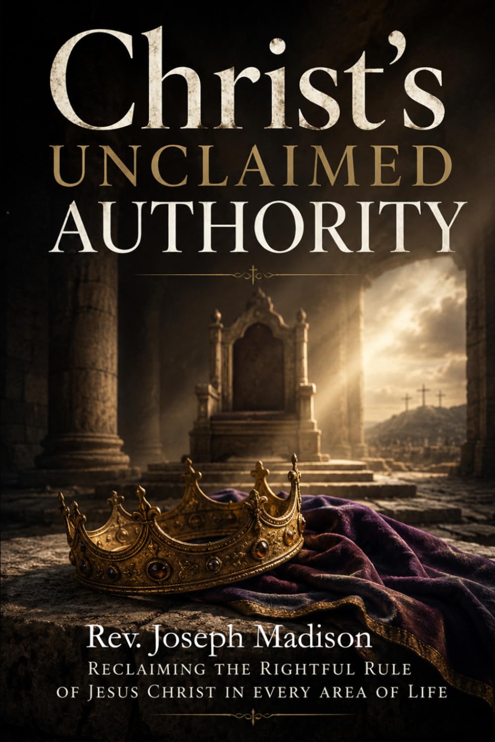 Christ's Unclaimed Authority: Reclaiming Our Authority in Christ
