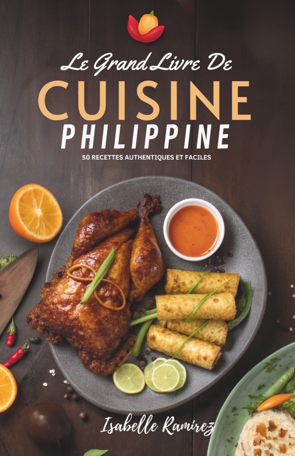Le Grand Livre De Cuisine Philippine: 50 Recettes Authentiques Et Faciles