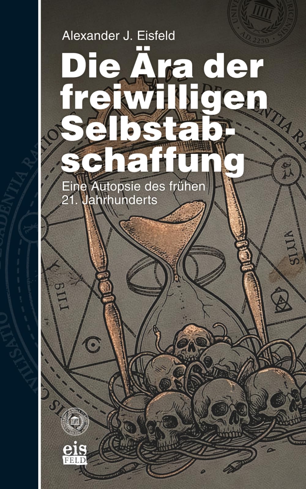 Die Ära der freiwilligen Selbstabschaffung: Eine Autopsie des frühen 21. Jahrhunderts (Die Deutschland-Autopsie: Protokolle eines vermeidbaren Sterbens (2020–2035))
