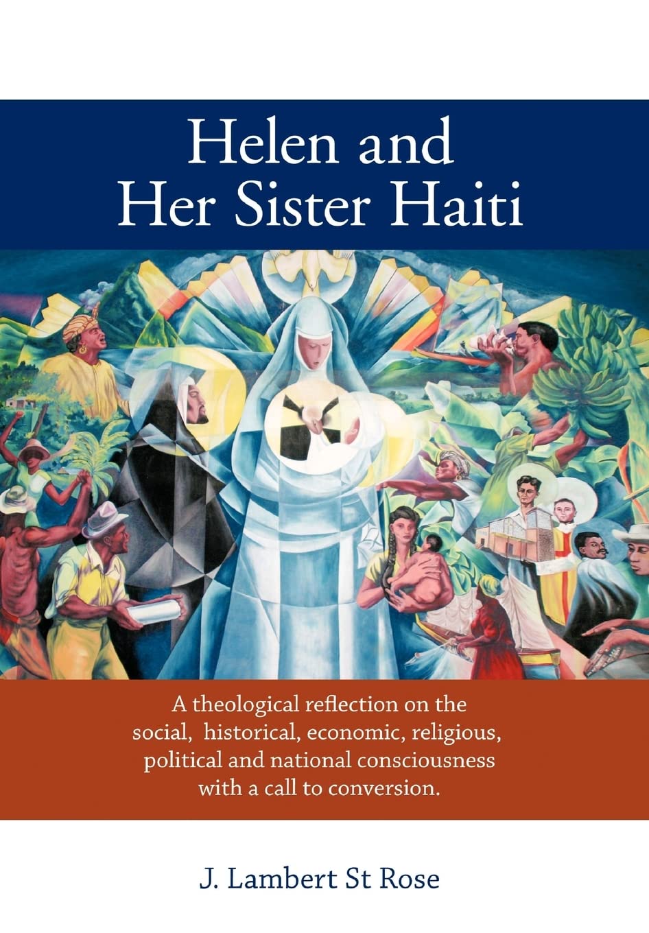 Helen and Her Sister Haiti: A Theological Reflection on the Social, Historical,Economic, Religious, Political and National Consciousness with a Call to Conversion.