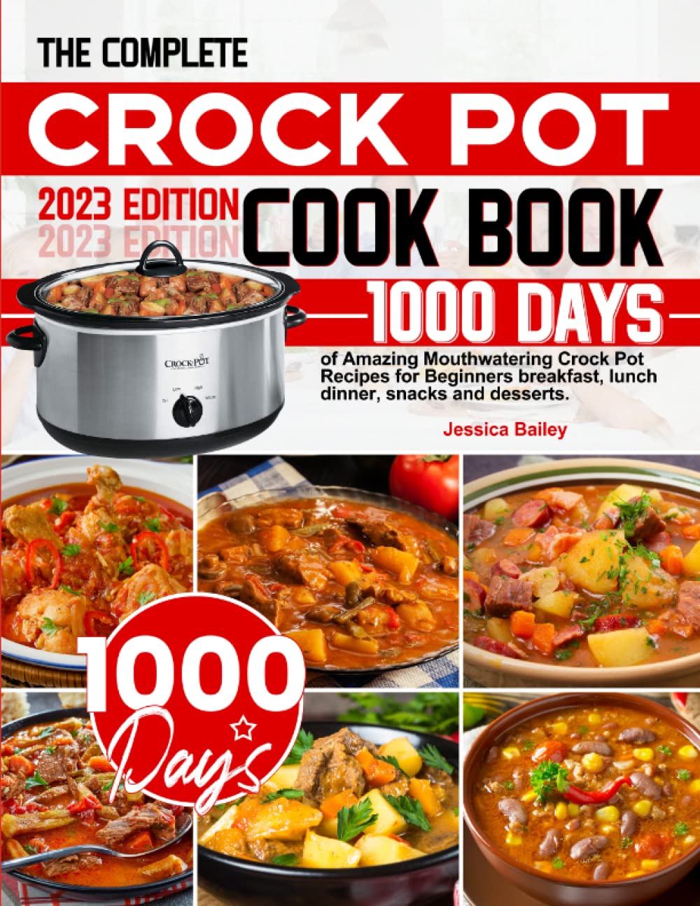 The Complete Crock Pot Cookbook 1000 Days of Amazing Mouthwatering Crock Pot Recipes for