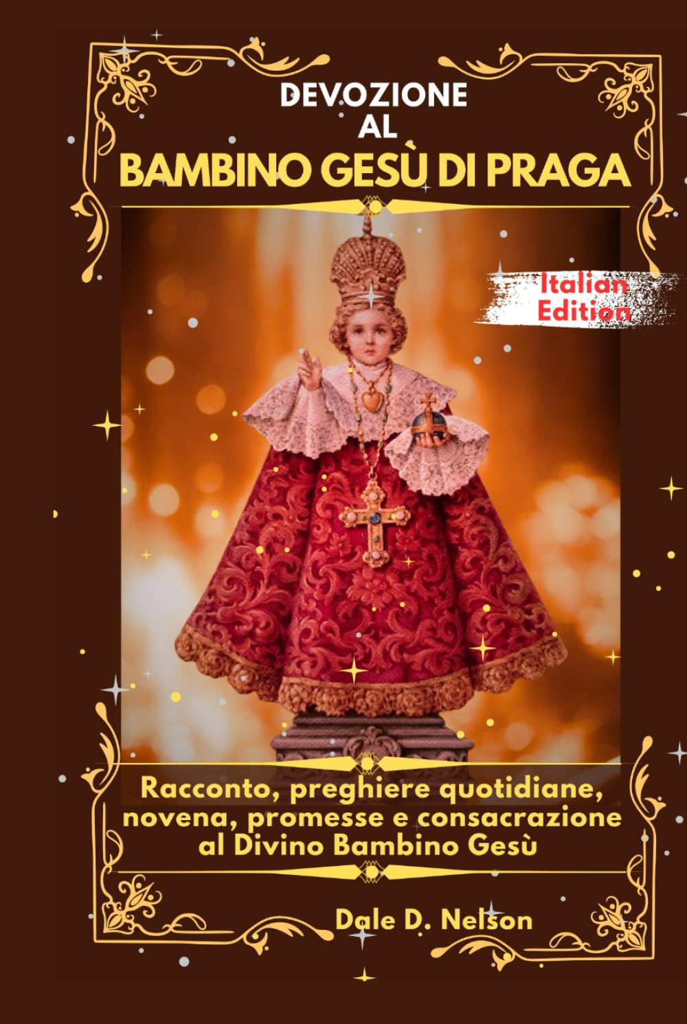 DEVOZIONE AL BAMBINO GESÙ DI PRAGA: Racconto, preghiere quotidiane, novena, promesse e consacrazione al Divino Bambino Gesù