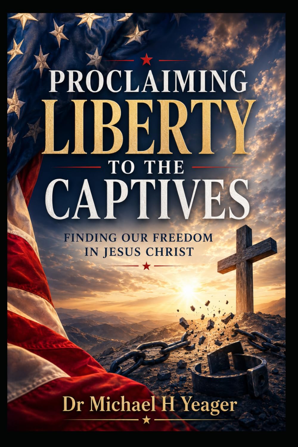 PROCLAIMING LIBERTY TO THE CAPTIVES: FINDING OUR FREEDOM IN JESUS CHRIST