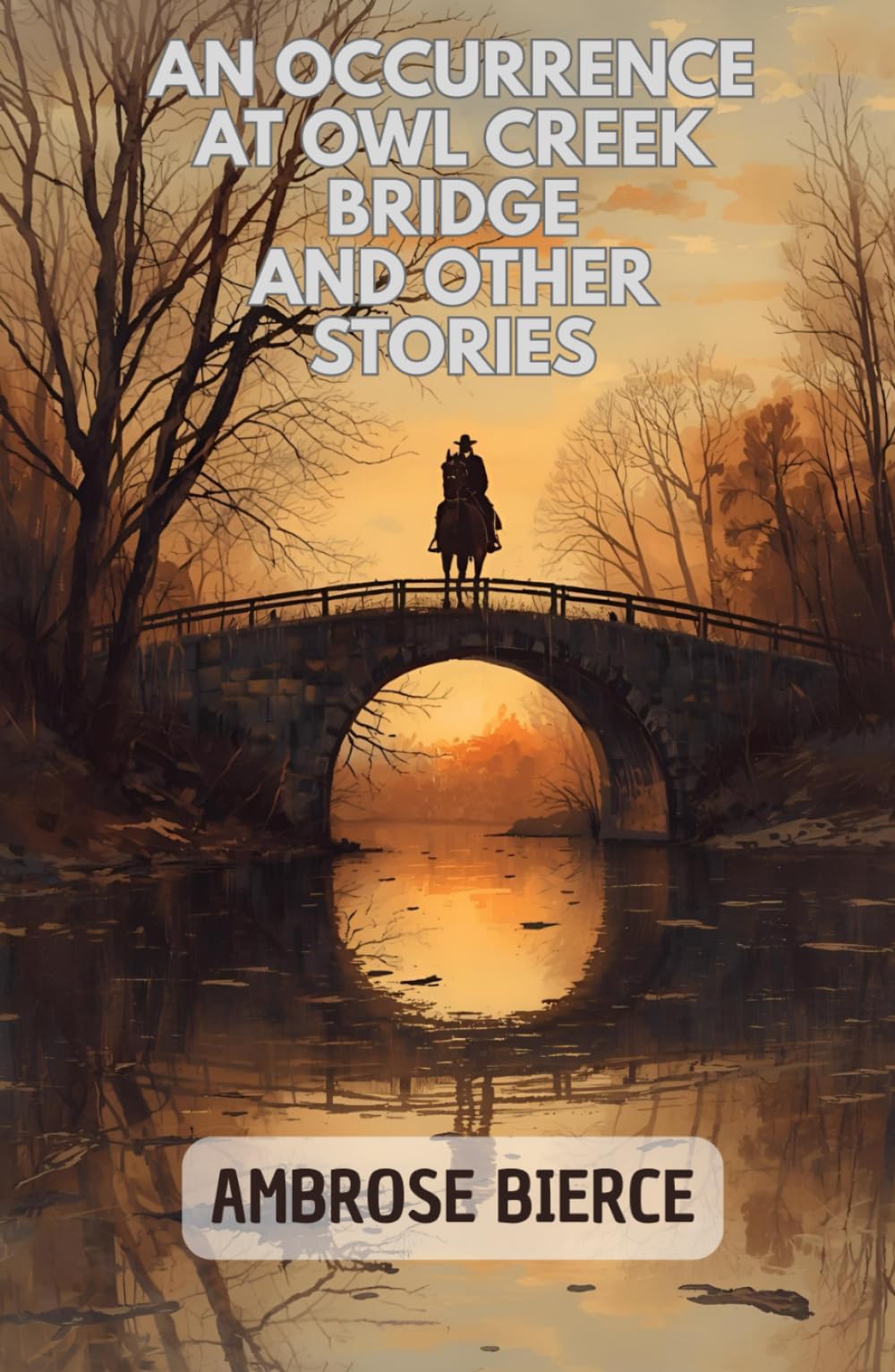 An Occurrence at Owl Creek Bridge And Other Stories