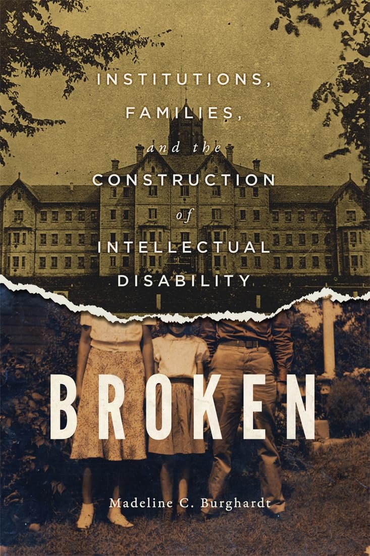 Broken: Institutions, Families, and the Construction of Intellectual Disability (Volume 50) (McGill-Queen's Associated Medical Services Studies in the History of Medicine, Health, and Society)