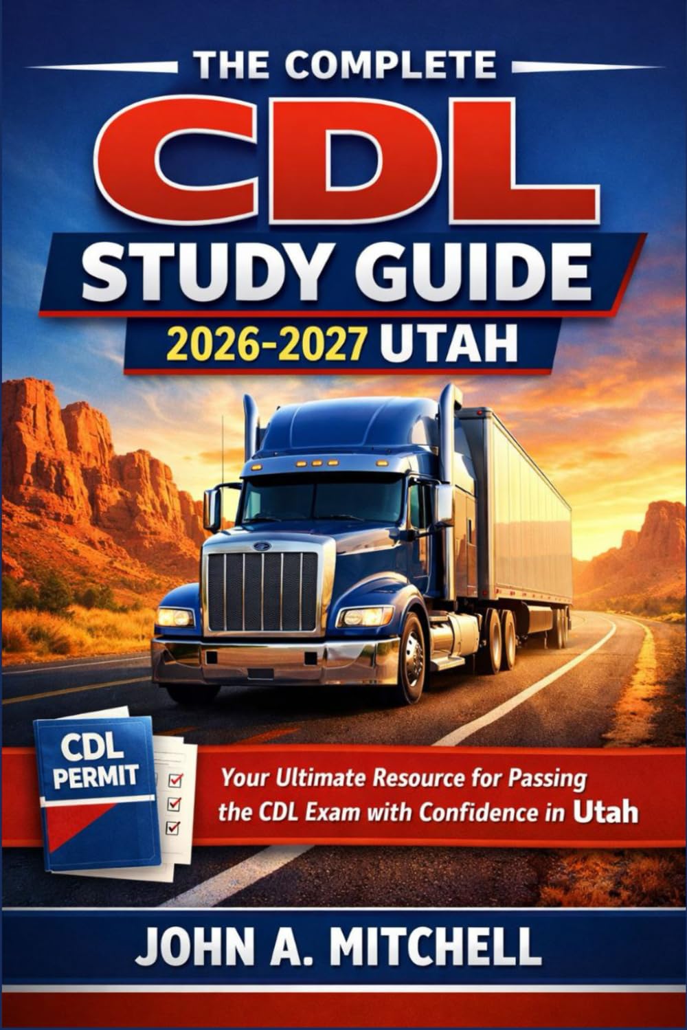 The Complete CDL Study Guide 2026-2027 Utah: Your Ultimate Resource for Passing the CDL Exam with Confidence in Utah