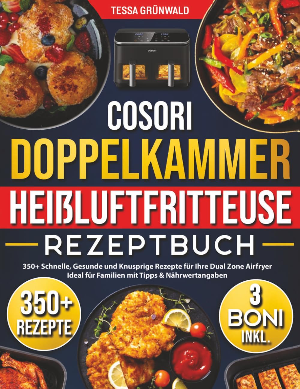 COSORI DOPPELKAMMER Heißluftfritteuse Kochbuch: 350+ Schnelle, Gesunde und Knusprige Rezepte für Ihre Dual Zone Airfryer | Ideal für Familien mit Tipps & Nährwertangaben