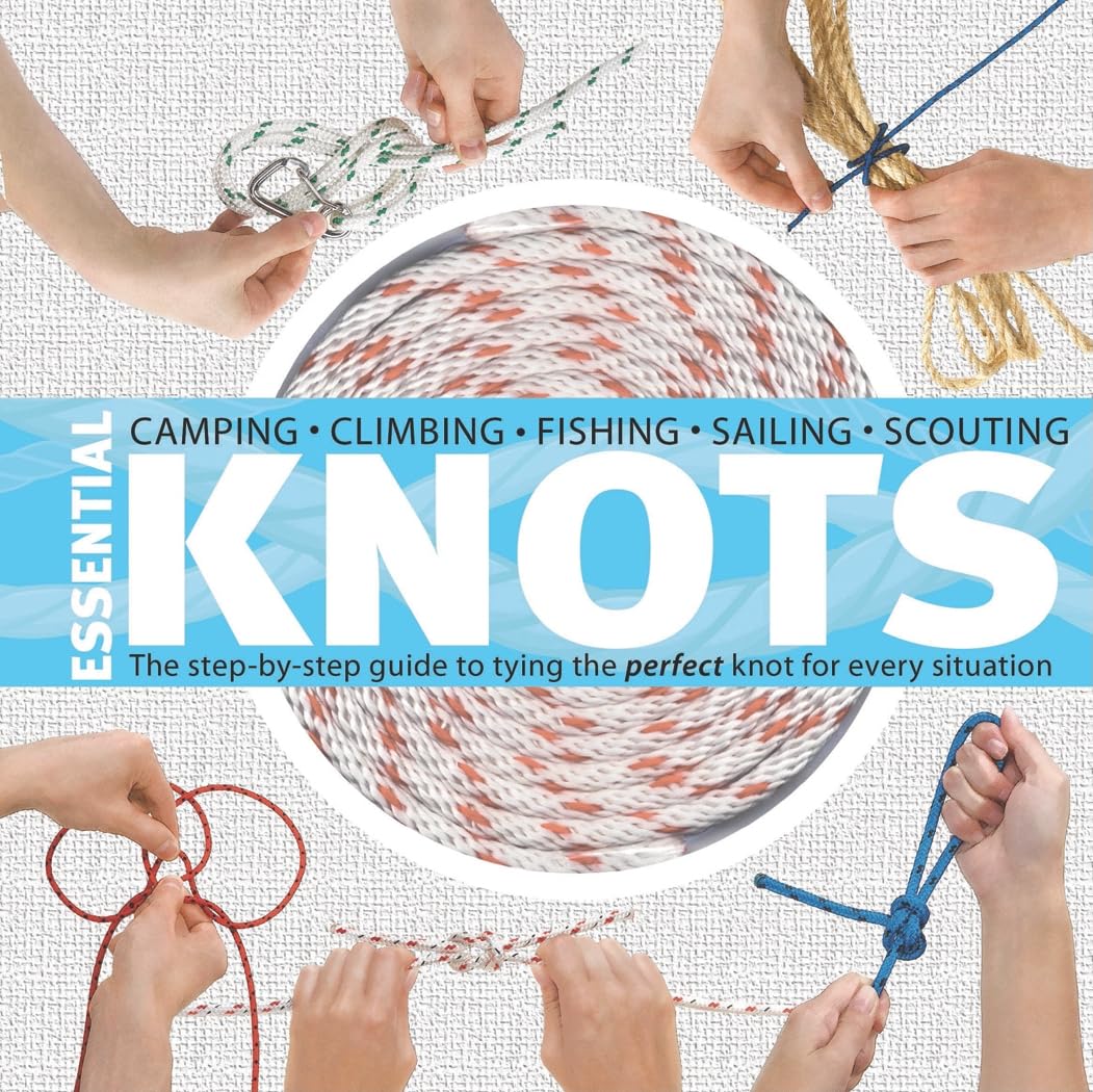 Essential Knots: The Step-By-Step Guide to Tying the Perfect Knot for Every Situation