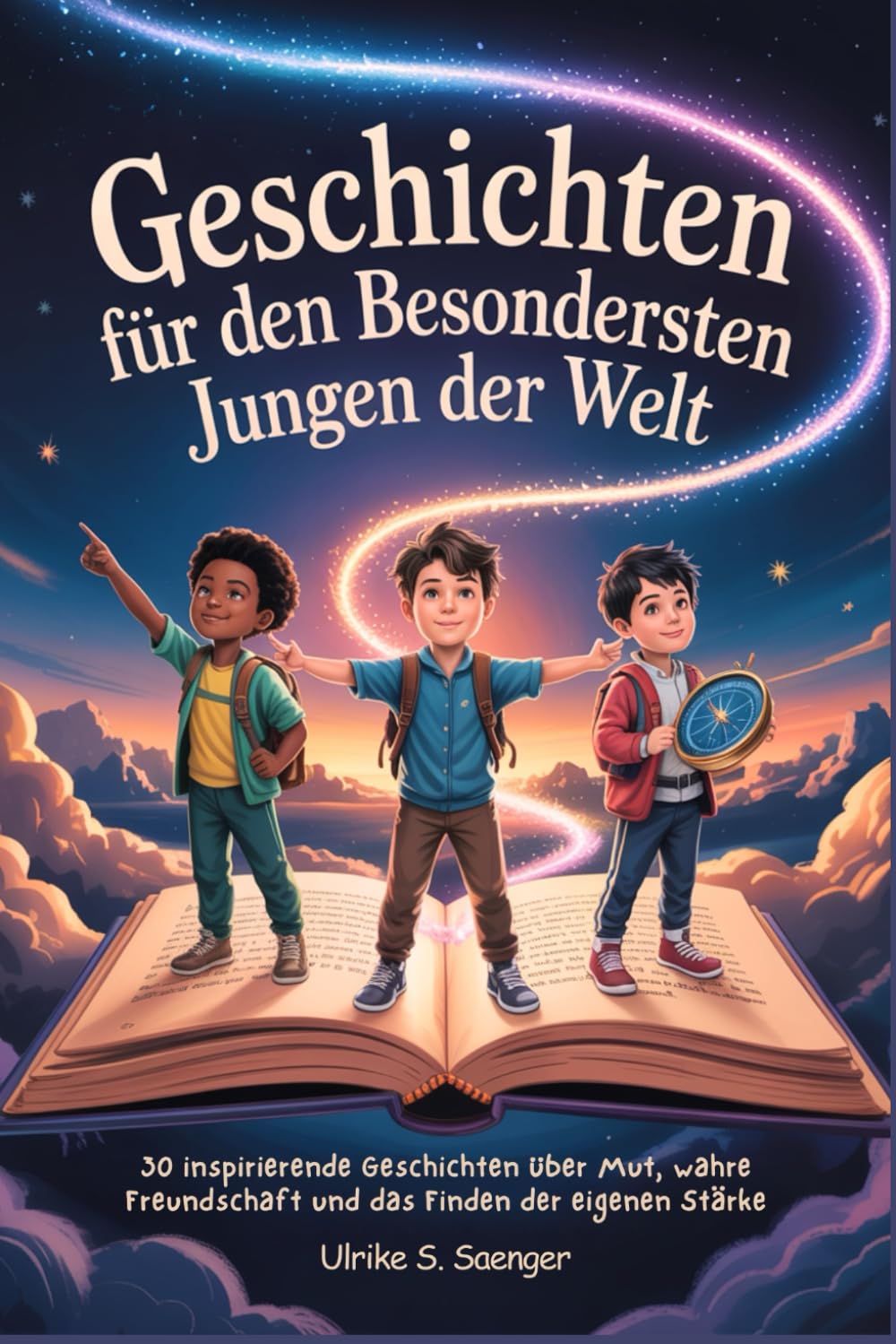 GESCHICHTEN FÜR DEN BESONDERSTEN JUNGEN DER WELT: 30 Inspirierende Geschichten über Mut, Wahre Freundschaft und Innere Stärke