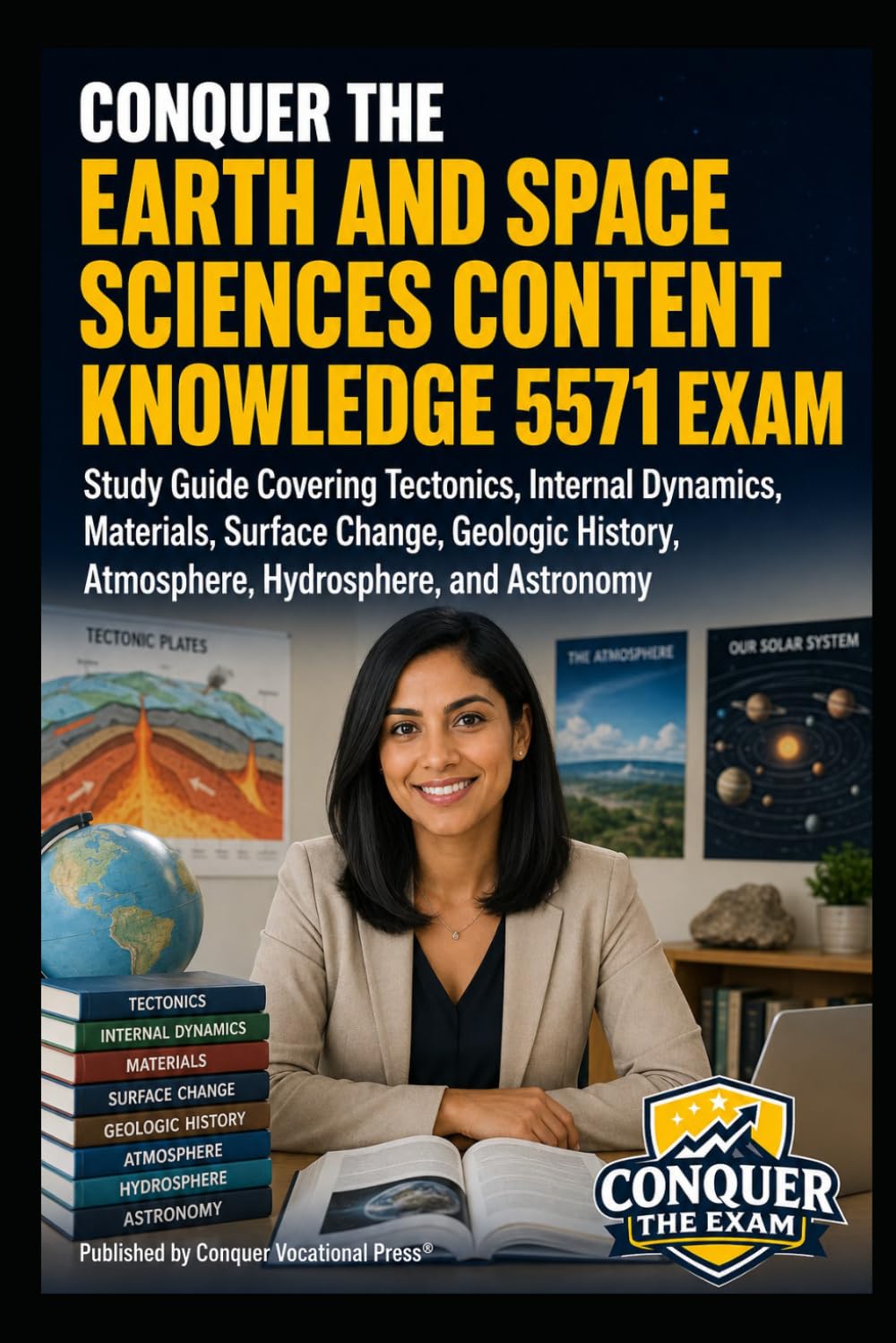 Conquer the Earth and Space Sciences Content Knowledge 5571 Exam: Study Guide Covering Tectonics, Internal Dynamics, Materials, Surface Change, ... (Conquer Teacher Certification Exams)