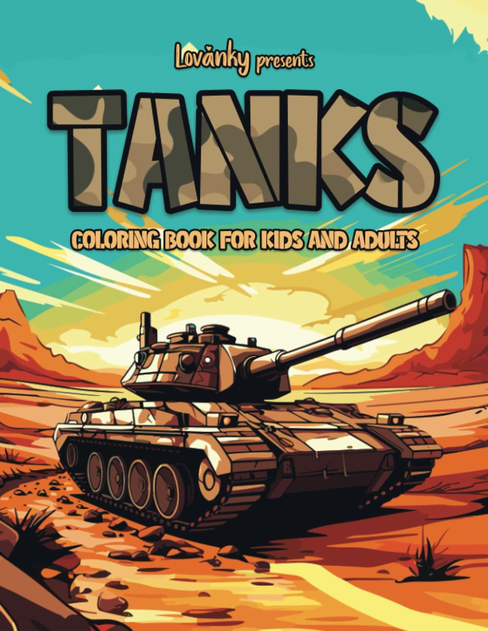 Tanks Coloring Book: Lovanky Presents Fun Activity for Kids, Teens and Adults