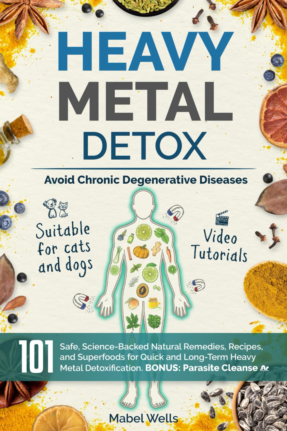 Heavy Metal Detox: 101 Safe, Science-Backed Natural Remedies, Recipes, and Superfoods for Quick and Long-Term Detoxification to Avoid Chronic Degenerative Diseases